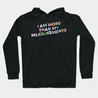 I am more than my measurements - Positive Vibes Motivation Quote Hoodie
